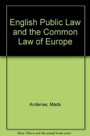 ENGLISH PUBLIC LAW AND THE COMMON LAW OF EUROPE