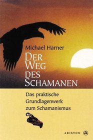 Der Weg des Schamanen. Das praktische Grundlagenwerk zum Schamanismus.