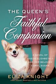 The Queen's Faithful Companion: A Novel of Queen Elizabeth II and Her Beloved Corgi, Susan