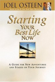 Starting Your Best Life Now: A Guide for New Adventures and Stages on Your Journey (Faithwords)