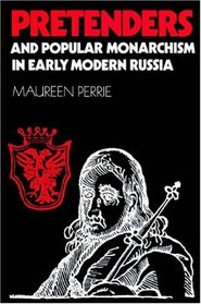 Pretenders and Popular Monarchism in Early Modern Russia : The False Tsars of the Time and Troubles