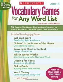 Vocabulary Games for Any Word List: 15 Easy-to-Play Games That Motivate Students to Master Any Word List and Expand Their Vocabulary (Best Practices in Action)