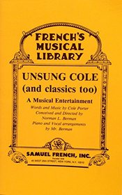 Unsung Cole: (and classics too) : a musical entertainment (French's musical library)