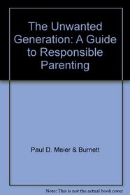 The Unwanted Generation: A Guide to Responsible Parenting