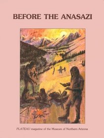 Before the Anasazi: Early Man on the Colorado Plateau (Plateau (Flagstaff, Ariz. : 1939), Vol. 61, No. 2,)