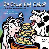 Do Cows Eat Cake: A Book About What Animals Eat (Animals All Around)
