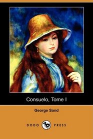 Consuelo, Tome I (Dodo Press) (French Edition)