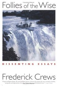 Follies of the Wise : Dissenting Essays