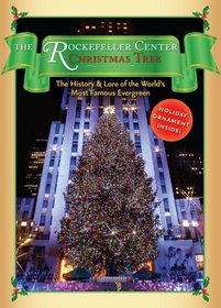 The Rockefeller Center Christmas Tree: The History and Lore of the World's Most Famous Evergreen