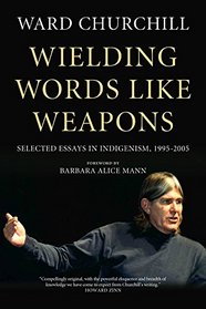 Wielding Words Like Weapons: Selected Essays in Indigenism, 1995?2005
