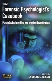 The Forensic Psychologist's Casebook: Psychological Profiling and Criminal Investigation