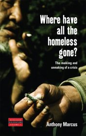 Where Have All The Homeless Gone?: The Making and Unmaking of a Crisis (Dislocations)