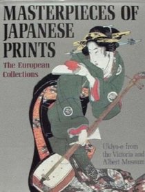 Masterpieces of Japanese Prints: European Collections Ukiyo-e from the Victoria and Albert Museum