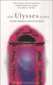 The Ulysses Guide: Tours Through Joyce's Dublin (Ulysses Guides)