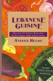 Lebanese Cuisine/More Than 250 Authentic Recipes from the Most Elegant Middle Eastern Cuisine: More Than 250 Authentic Recipes from the Most Elegant Middle Eastern Cuisine
