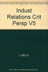 Indust Relations:Crit Persp V5