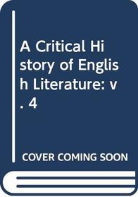 A CRITICAL HISTORY OF ENGLISH LITERATURE: V. 4