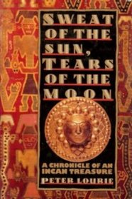 Sweat of the Sun, Tears of the Moon: A Chronicle of an Incan Treasure