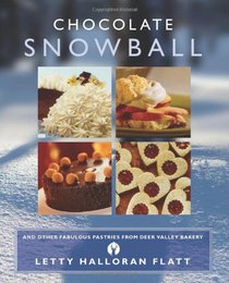 The Chocolate Snowball: and Other Fabulous Pastries from Deer Valley Bakery