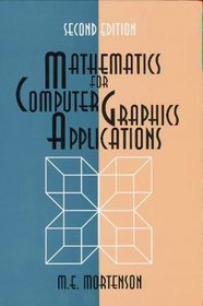 Mathematics for Computer Graphics Applications: An Introduction to the Mathematics and Geometry of Cad/Cam, Geometric Modeling, Scientific Visualization, and Other Cg Applications