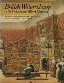 British Watercolours in the Victoria and Albert Museum: An Illustrated Summary Catalogue of the National Collection