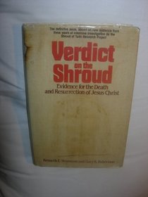 Verdict on the shroud: Evidence for the death and resurrection of Jesus Christ