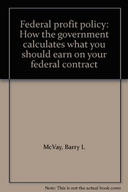 Federal profit policy: How the government calculates what you should earn on your federal contract