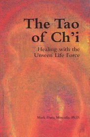 The Tao of Ch'i: Healing With the Unseen Life Force