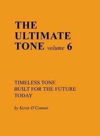 Ultimate Tone, Volume VI (Timeless Tone Built For The Future Today, Volume VI)