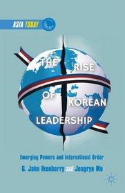 The Rise of Korean Leadership: Emerging Powers and Liberal International Order (Asia Today)