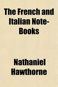The French and Italian Note-Books