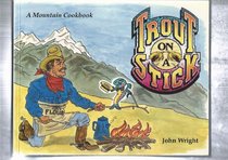 Trout on a Stick: A Mountain Cookbook