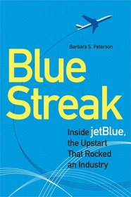 Blue Streak : Inside jetBlue, the Upstart that Rocked an Industry