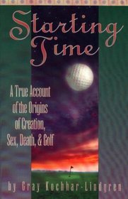 Starting Time: A True Account of the Origins of Creation, Sex, Death and Golf
