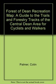 Forest of Dean Recreation Map: A Guide to the Trails and Forestry Tracks of the Central Dean Area for Cyclists and Walkers