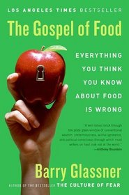 The Gospel of Food: Everything You Think You Know About Food Is Wrong
