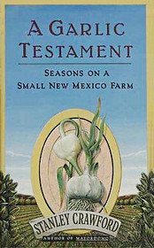 A Garlic Testament : Seasons on a Small New Mexico Farm