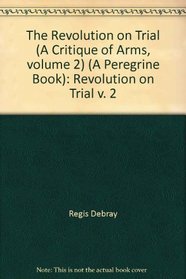 Critique of Arms: Revolution on Trial v. 2 (Peregrine Books)