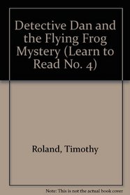 Detective Dan and the Flying Frog Mystery (Learn to Read No. 4)