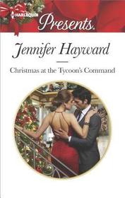 Christmas at the Tycoon's Command (Powerful Di Fiore Tycoons, Bk 1) (Harlequin Presents, No 3581)