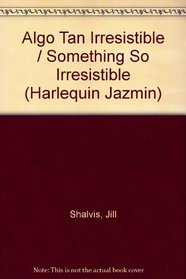 Algo Tan Irresistible  (Something So Irresistible) (Jazmin, 71)