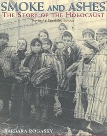 Smoke and Ashes: The Story of the Holocaust (Revised and Expanded Edition)
