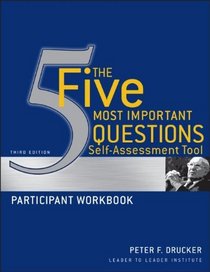 The Five Most Important Questions Self Assessment Tool: Participant Workbook (J-B Leader to Leader Institute/PF Drucker Foundation)