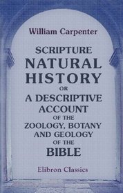 Scripture Natural History: Or a Descriptive Account of the Zoology, Botany, and Geology of the Bible