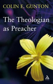 The Theologian As Preacher: Further Sermons from Colin E. Gunton