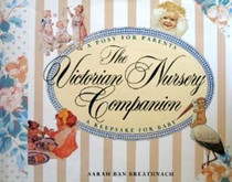 The Victorian Nursery Companion: A Posy for Parents, a Keepsake for Baby