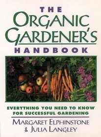 The Organic Gardener's Handbook: Everything You Need to Know for Successful Gardening