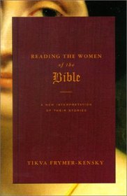 Reading the Women of the Bible : A New Interpretation of Their Stories