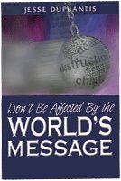 Don't Be Affected By the World's Message