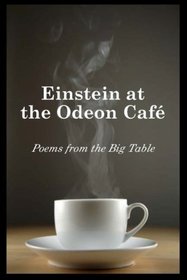 Einstein at the Odeon Cafe: Poems from the Big Table